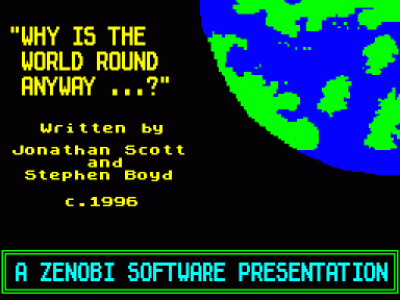 Why Is The World Round Anyway (1995)(Zenobi Software)(Side A)